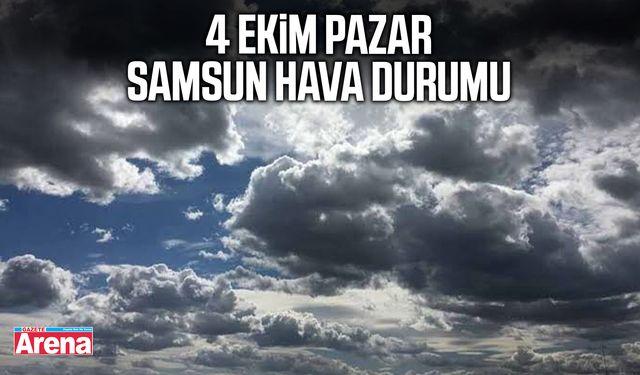 4 Ekim Pazar Samsun hava durumu
