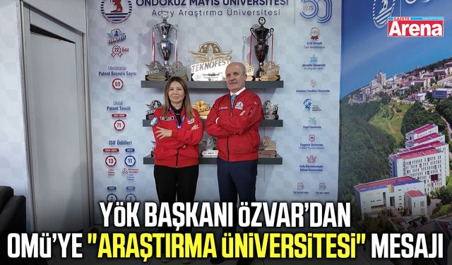 YÖK Başkanı Özvar’dan OMÜ’ye Araştırma Üniversitesi mesajı