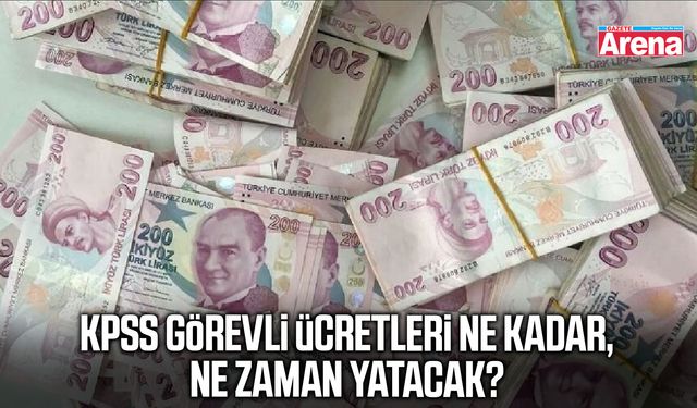 KPSS görevli ücretleri ne kadar, ne zaman yatacak?