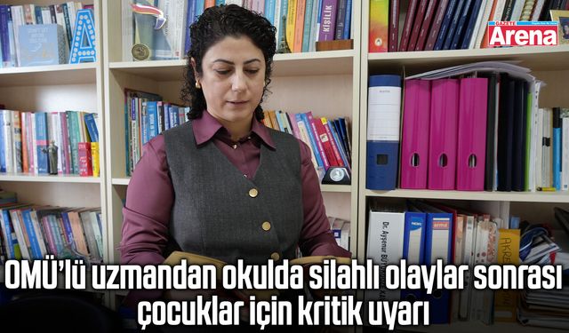 OMÜ’lü uzmandan çocuklara silahlı olay uyarısı