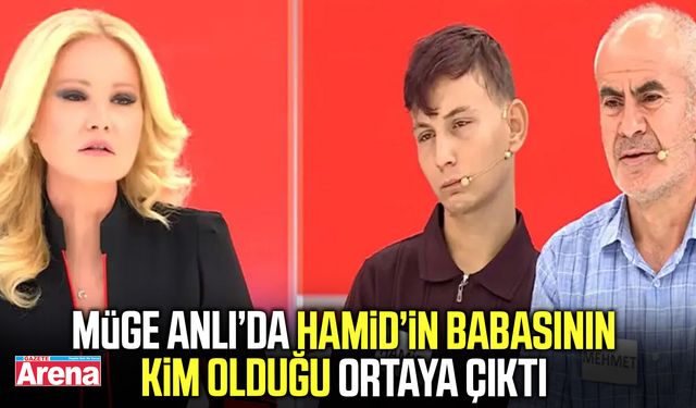 Müge Anlı’da Hamid’in babasının kim olduğu ortaya çıktı