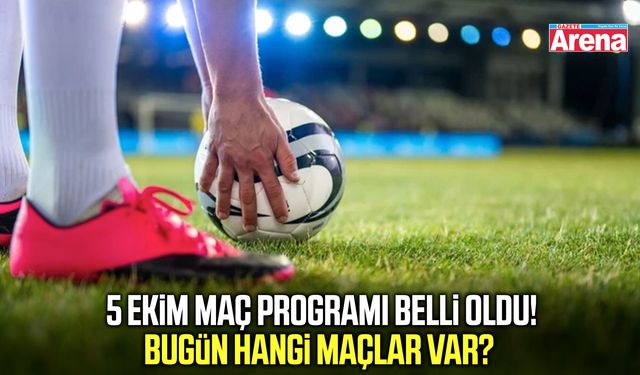 5 Ekim maç programı belli oldu! Bugün hangi maçlar var?