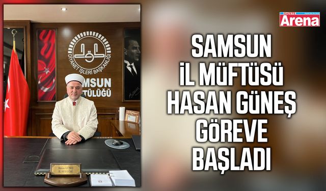 Samsun İl Müftüsü Hasan Güneş göreve başladı