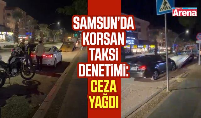 Samsun’da korsan taksi denetimi: Ceza yağdı