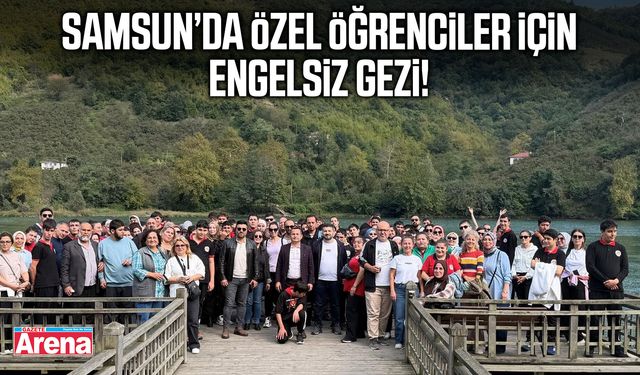 Samsun’da özel öğrenciler için engelsiz gezi!