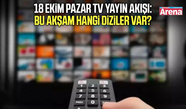 18 Ekim Pazar TV yayın akışı: Bu akşam hangi diziler var?
