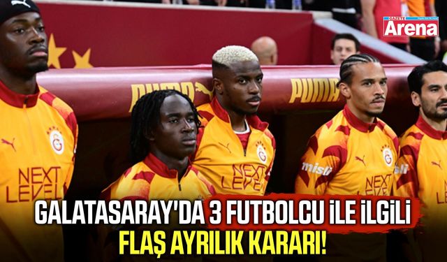 Galatasaray'da 3 futbolcu ile ilgili flaş ayrılık kararı!