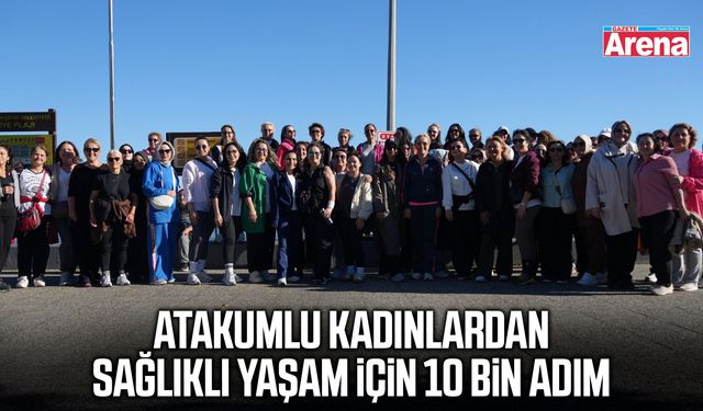 Atakumlu kadınlardan sağlıklı yaşam için 10 bin adım
