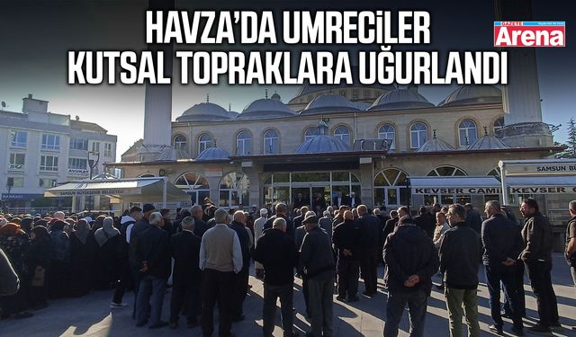 Havza’da umreciler kutsal topraklara uğurlandı