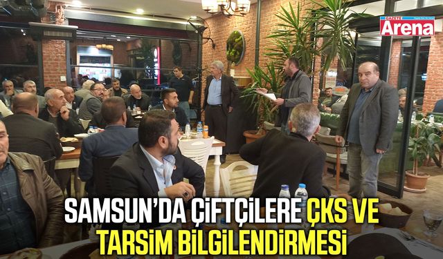 Samsun’da çiftçilere ÇKS ve TARSİM bilgilendirmesi