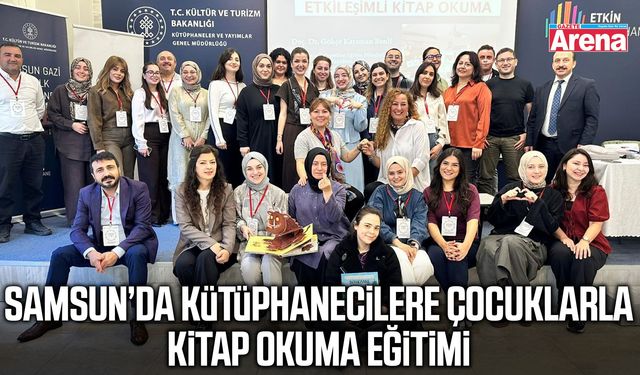 Samsun’da kütüphanecilere çocuklarla kitap okuma eğitimi