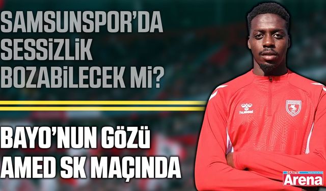 Samsunspor’da Bayo gol sessizliğini bozabilecek mi?