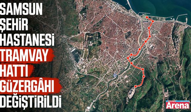 Samsun Şehir Hastanesi tramvay hattı sil baştan!