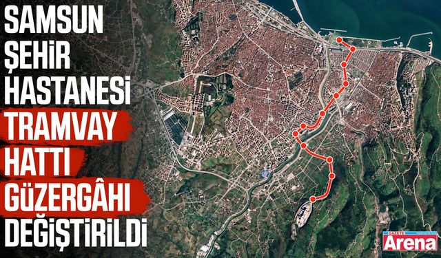 Samsun Şehir Hastanesi tramvay hattı sil baştan!