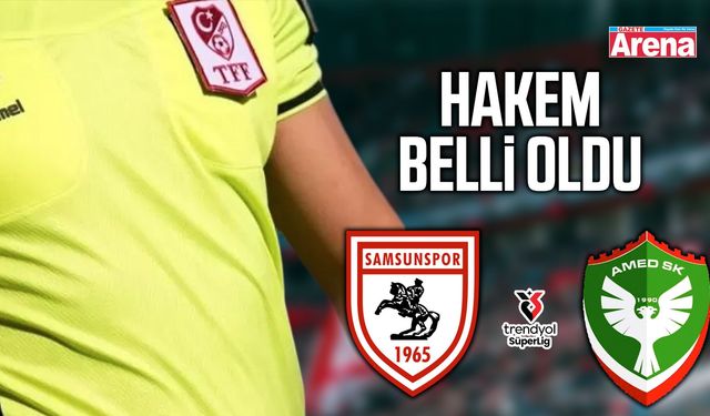 Samsunspor- Amed SF maçının hakemi belli oldu