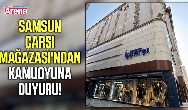 Samsun Çarşı Mağazası'ndan kamuoyuna duyuru!