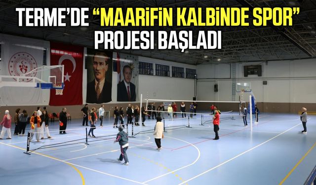 Terme’de Maarifin Kalbinde Spor projesi başladı