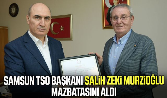 Samsun TSO Başkanı Salih Zeki Murzioğlu mazbatasını aldı