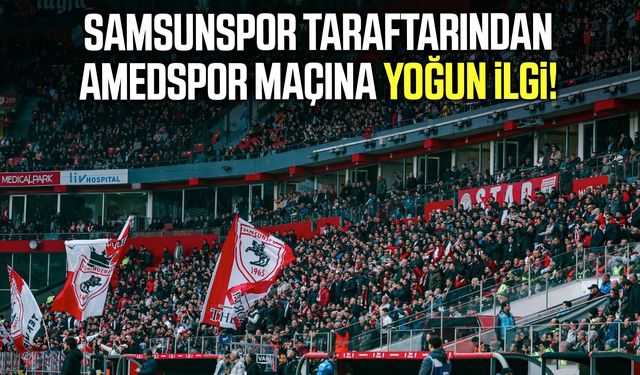 Samsunspor taraftarından Amed SF maçına yoğun ilgi!