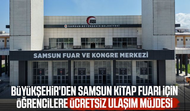 Samsun Kitap Fuarı için öğrencilere ücretsiz ulaşım müjdesi