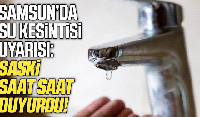 Samsun’da 25 Ekim'de 4 ilçede su kesintisi!