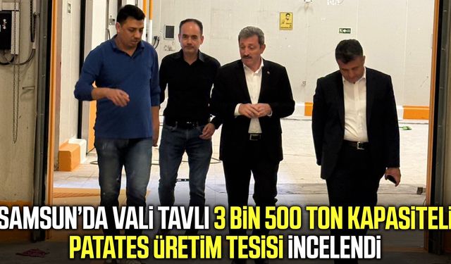 Samsun’da 3 bin 500 ton kapasiteli patates tesisi