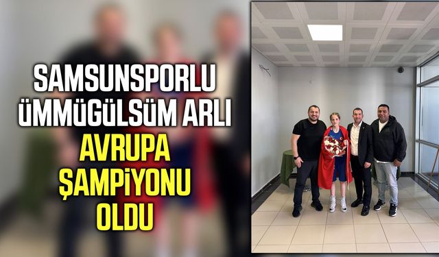 Samsunsporlu Ümmügülsüm Arlı Avrupa Şampiyonu oldu