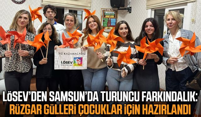 LÖSEV’den Samsun’da turuncu farkındalık!