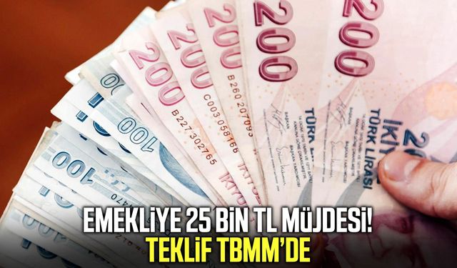 Emekliye 25 bin TL müjdesi! Teklif TBMM’de