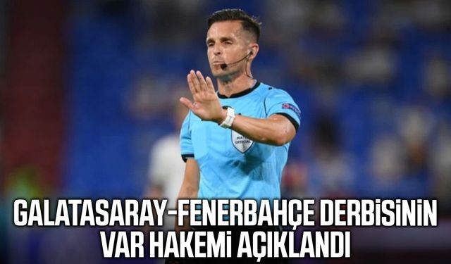 Galatasaray-Fenerbahçe derbisinin VAR hakemi açıklandı