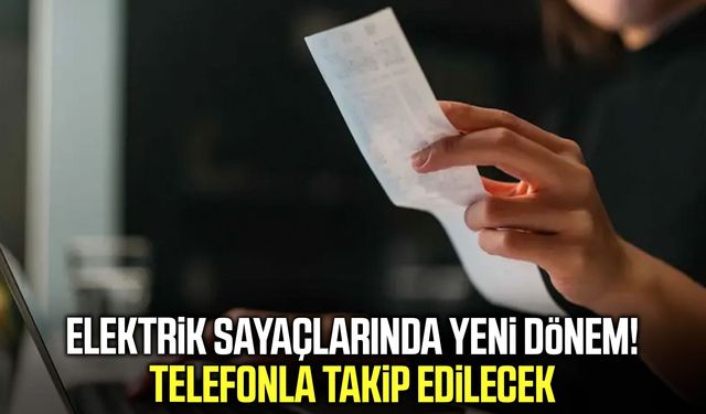 Elektrik sayaçlarında yeni dönem! Telefonla takip edilecek