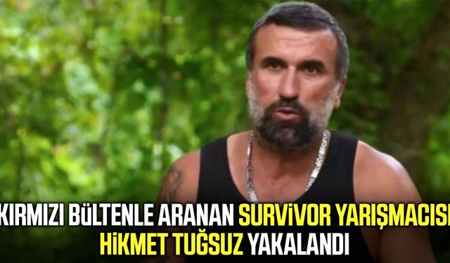 Survivor yarışmacısı Hikmet Tuğsuz Gürcistan'da yakalandı