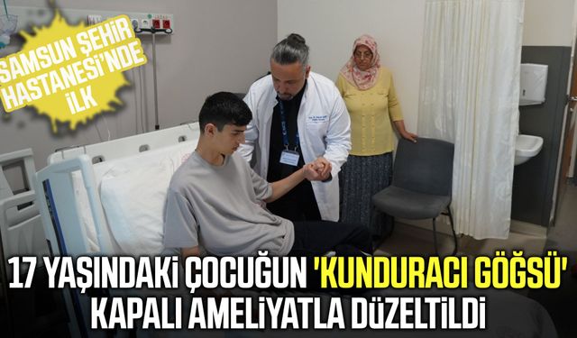 Samsun’da doğuştan gelen göğüs çöküklüğüne kapalı ameliyat