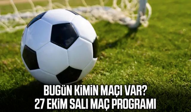 Bugün kimin maçı var? 27 Ekim Salı maç programı