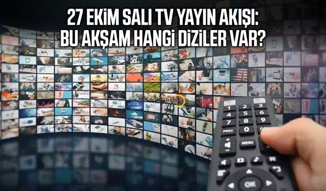 27 Ekim Salı TV yayın akışı: Bu akşam hangi diziler var?