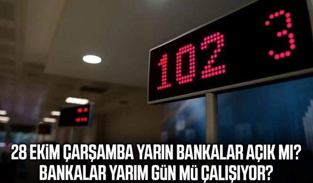 28 Ekim Çarşamba yarın bankalar açık mı?