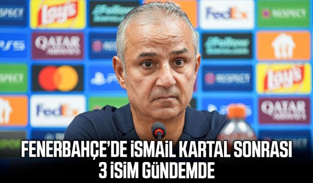 Fenerbahçe’de İsmail Kartal sonrası 3 isim gündemde