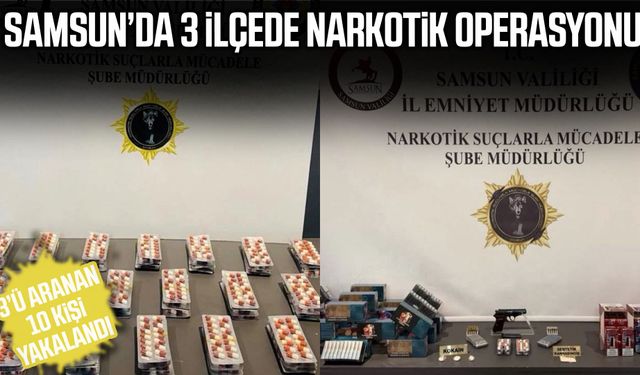 Samsun’da 3 ilçede narkotik operasyonu