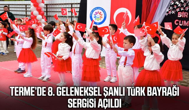 Terme’de 8. Geleneksel Şanlı Türk Bayrağı Sergisi açıldı