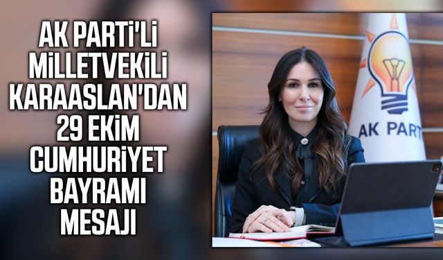 AK Parti'li Karaaslan'dan 29 Ekim Cumhuriyet Bayramı mesajı