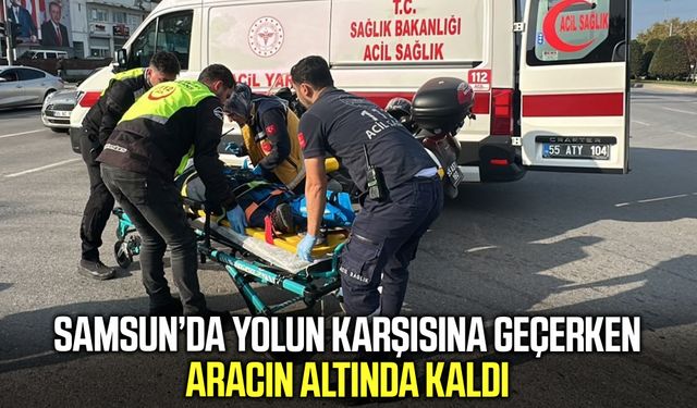 Samsun’da yolun karşısına geçerken aracın altında kaldı