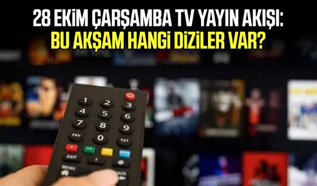 28 Ekim Çarşamba TV yayın akışı: Bu akşam hangi diziler var?