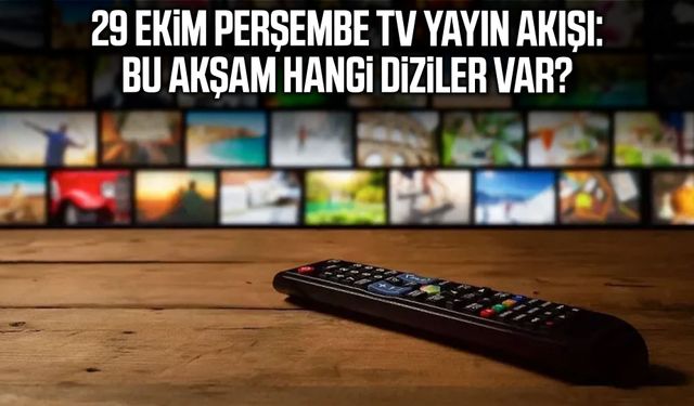 29 Ekim Perşembe TV yayın akışı: Bu akşam hangi diziler var?