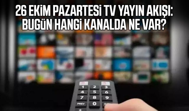 26 Ekim Pazartesi TV yayın akışı: Bugün hangi kanalda ne var?