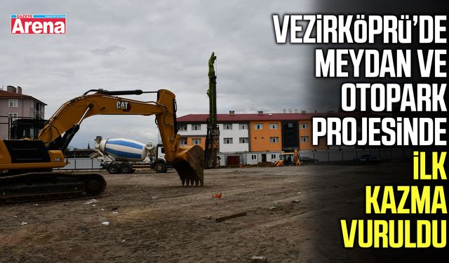 Vezirköprü’de meydan ve otopark projesinde ilk kazma vuruldu