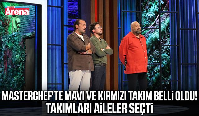 MasterChef'te mavi ve kırmızı takım belli oldu!