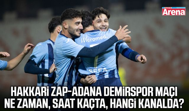 Hakkari Zap-Adana Demirspor maçı ne zaman, saat kaçta?