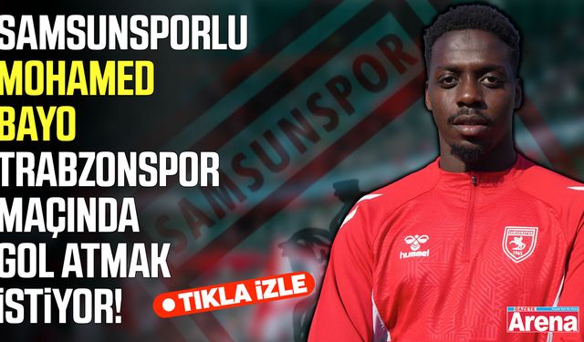 Samsunspor'da Bayo'dan Trabzonspor maçı öncesi söz!