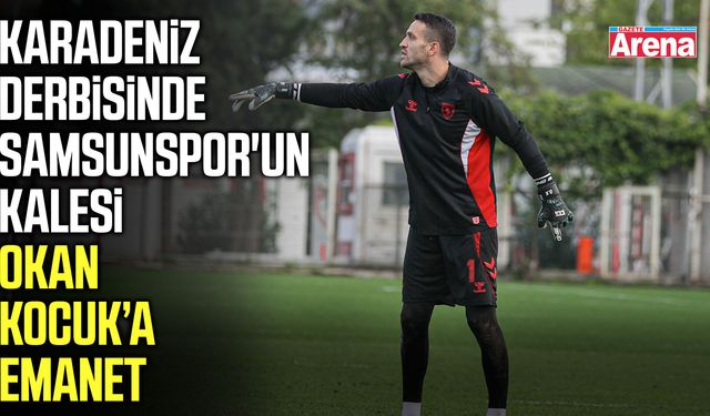 Karadeniz derbisinde Samsunspor'un kalesi Okan Kocuk’a emanet