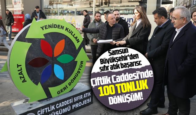 Samsun Büyükşehir'den sıfır atık başarısı: Çiftlik Caddesi'nde 100 tonluk dönüşüm!